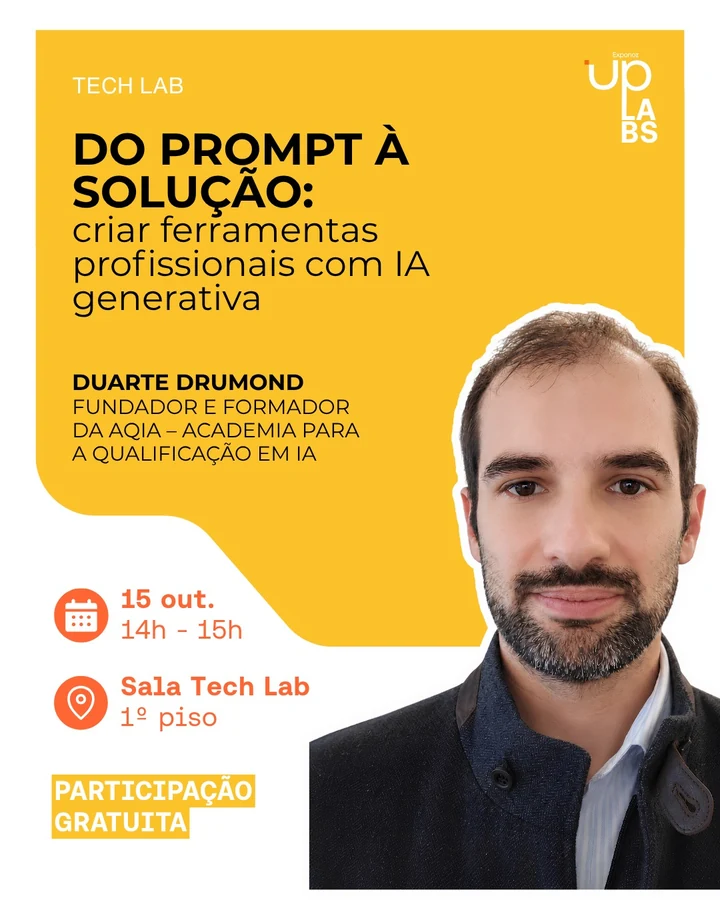 UP Lab com Duarte Drumond: Do prompt à solução, criar ferramentas profissionais com IA generativa. 15 de outubro de 2026, 14h–15h, Sala Tech Lab, 1.º piso. Participação gratuita.